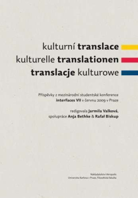 Kulturní translace / Kulturelle Translationen / Translacje kulturowe / Příspěvky z mezinárodní studentské konference interFaces VII v červnu 2009 v Praze