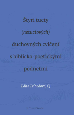 Štyri tucty (netuctových) duchovných cvičení s biblicko-poetickými podnetmi