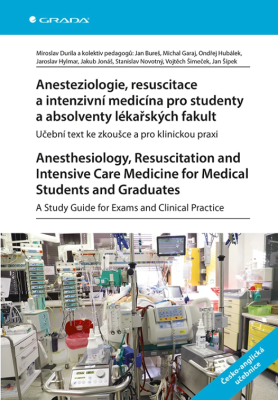 Anesteziologie, resuscitace a intenzivní medicína pro studenty a absolventy lékařských fakult. Anesthesiology, Resuscitation and Intensive Care Medicine for Medical Students and Graduates