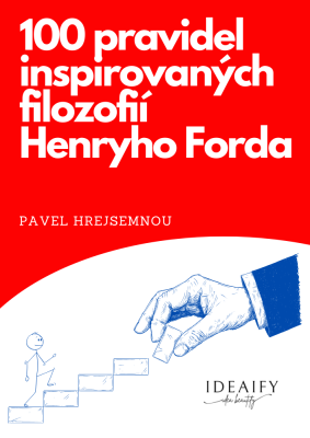 100 pravidel inspirovaných filozofií Henryho Forda