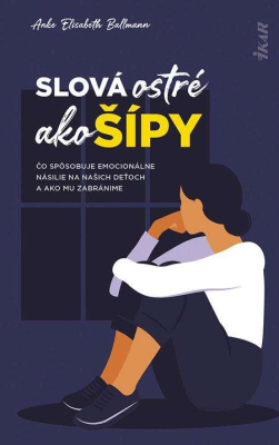 Slová ostré ako šípy: Čo spôsobuje emocionálne násilie na deťoch a ako mu zabránime