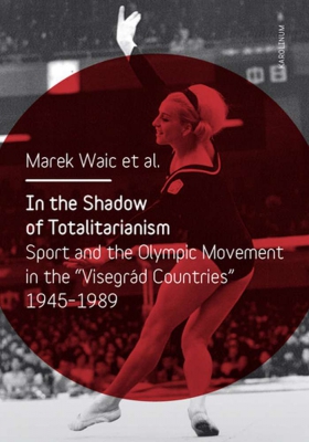 In the Shadow of Totalitarism: Sport and the Olympic Movement in the 