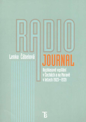 Radiojournal: rozhlasové vysílání v Čechách a na Moravě v letech 1923–1939