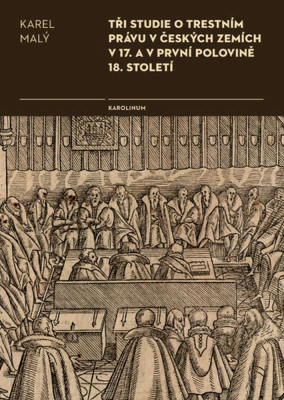 Tři studie o trestním právu v českých zemích v 17. a v první polovině 18. století