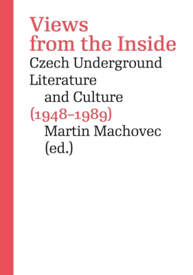 Views from the Inside. Czech Underground Literature and Culture (1948–1989)