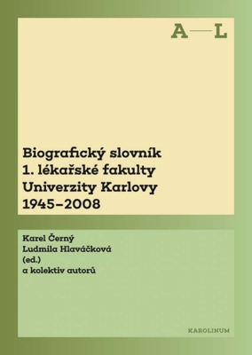 Biografický slovník 1. lékařské fakulty Univerzity Karlovy 1945–2008. 1. svazek A–L.