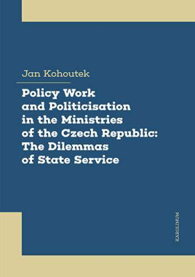 Policy Work and Politicisation in the Ministries of the Czech Republic: The Dilemmas of State Service