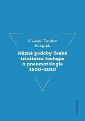 Různé podoby české trinitární teologie a pneumatologie 1800–2010