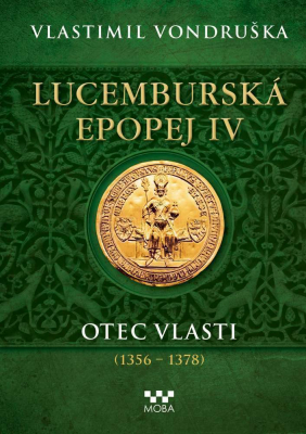 Lucemburská epopej IV - Otec vlasti (1356-1378) 