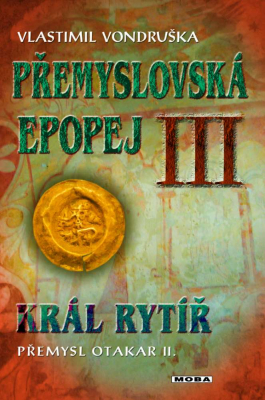 Přemyslovská epopej III - Král rytíř Přemysl II. Otakar