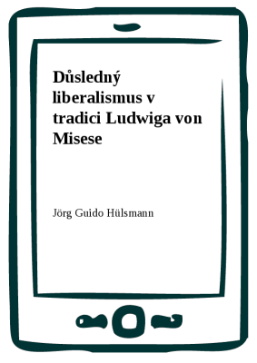 Důsledný liberalismus v tradici Ludwiga von Misese