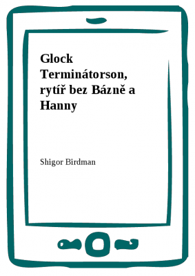 Glock Terminátorson, rytíř bez Bázně a Hanny
