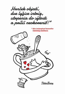 Hrnček objatí, dve lyžice intríg, utrpenia do sýtosti a príliš neokoreniť!