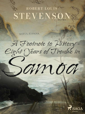 A Footnote to History - Eight Years of Trouble in Samoa