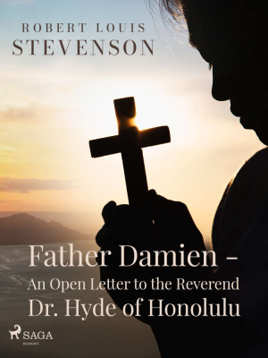 Father Damien - An Open Letter to the Reverend Dr. Hyde of Honolulu