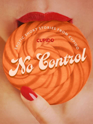 No Control - and Other Erotic Short Stories from Cupido