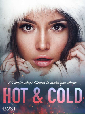 Hot & Cold: 30 Erotic Short Stories To Make You Shiver