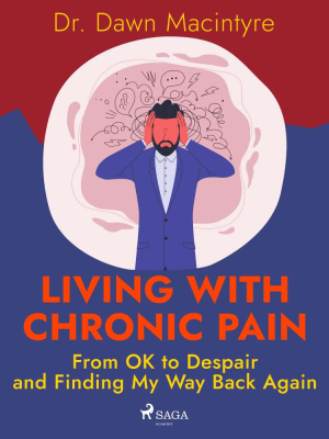 Living with Chronic Pain: From OK to Despair and Finding My Way Back Again