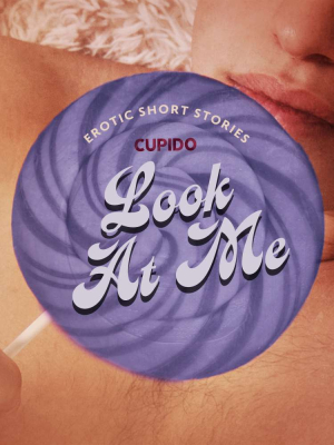 Look At Me - A Collection of Erotic Short Stories from Cupido