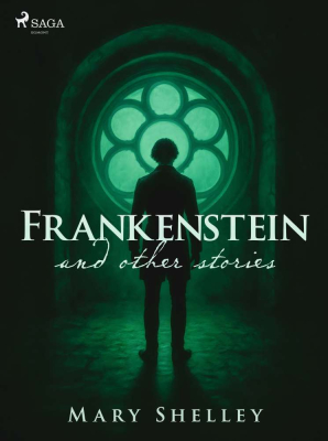 Frankenstein and other stories