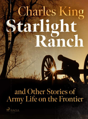 Starlight Ranch and Other Stories of Army Life on the Frontier
