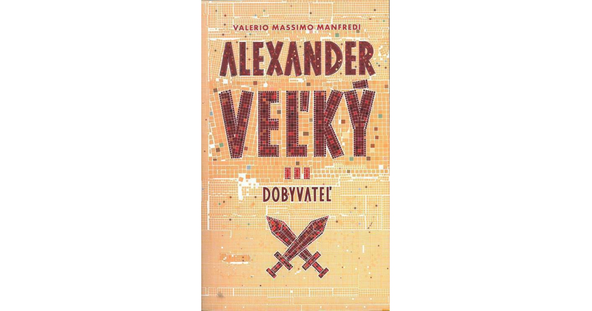 Alexander Veľký 3. - Dobyvateľ | eKnihy, elektronické knihy, vaše ...