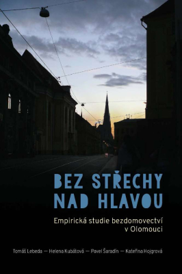 Bez střechy nad hlavou. Empirická studie o bezdomovectví v Olomouci
