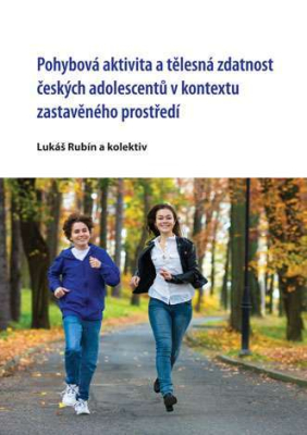 Pohybová aktivita a tělesná zdatnost českých adolescentů v kontextu zastavěného prostředí