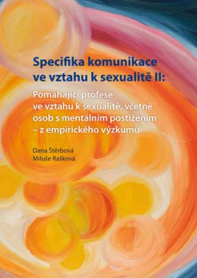 Specifika komunikace ve vztahu k sexualitě II: Pomáhající profese ve vztahu k sexualitě,včetně osob s mentálním postižením - z empirického výzkumu