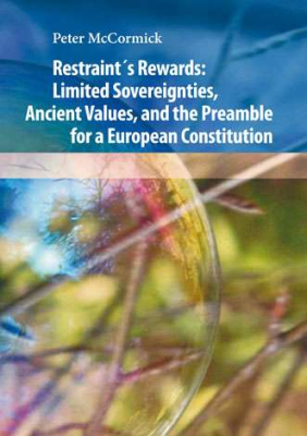 Restraint´s Rewards: Limited Sovereignties, Ancient Values, and the Preamble for a European Constitution