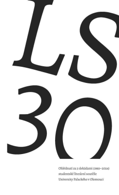 LS 30. Ohlédnutí za 3 dekádami (1993–2024) studentské literární soutěže Univerzity Palackého v Olomouci