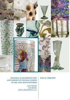 Regional Glass Production and Imports in Central Europe in the 13th - 18th Centuries. Part II. Chrudim